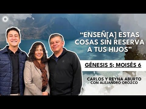 Génesis 5; Moisés 6 | Estudio de las Escrituras: Carlos y Reyna Aburto con Alejandro Orozco
