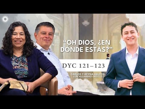 DyC 121-123 | Estudio de las Escrituras: Carlos y Reyna Aburto con Alejandro Orozco