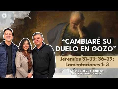 Ven Sígueme | Jeremías 31–33; 36–39; Lamentaciones 1; 3 | Carlos y Reyna Aburto con Alejandro Orozco