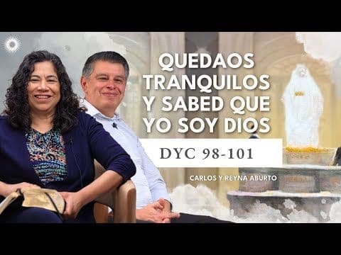 Doctrina y Convenios 98-101 | Estudio de las Escrituras con Carlos y Reyna Aburto