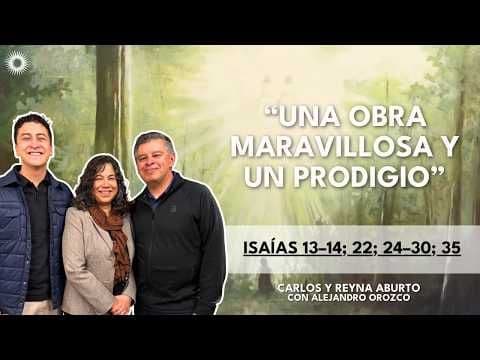 “Obra maravillosa y un prodigio” | Isaías | Ven, Sígueme | Carlos y Reyna Aburto, Alejandro Orozco