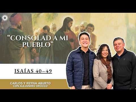 “Consolad a mi pueblo” | Isaías 40–49 | Carlos y Reyna Aburto con Alejandro Orozco